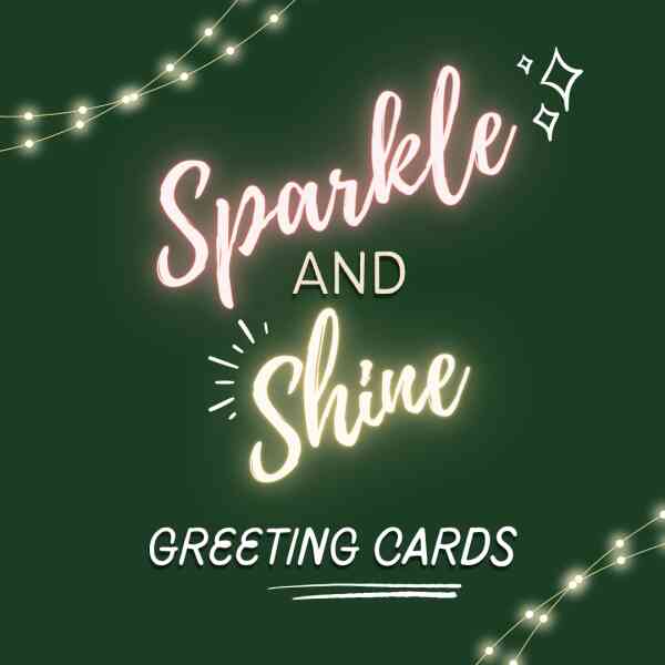 Brightly lit greeting card with the words "Sparkle and Shine" in glowing script on a dark green back.